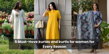 5 Must-Have kurtas and kurtis for women for Every Season